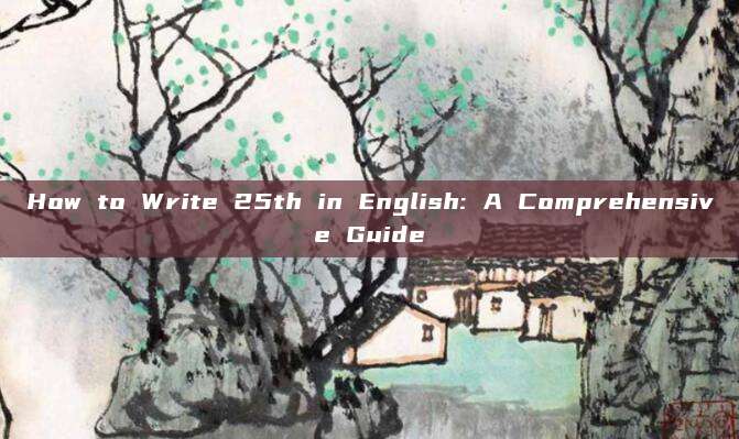 How to Write 25th in English: A Comprehensive Guide